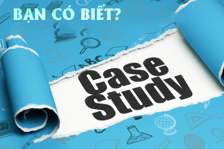 Case Study là gì mà lại tiềm năng trong lĩnh vực Marketing đến vậy?