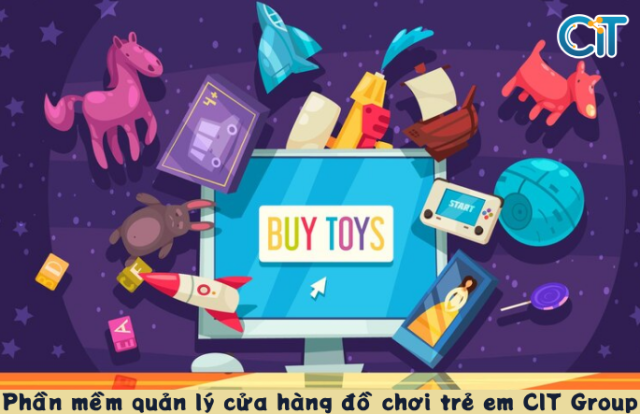 Phần mềm quản lý cửa hàng đồ chơi trẻ em CIT Group