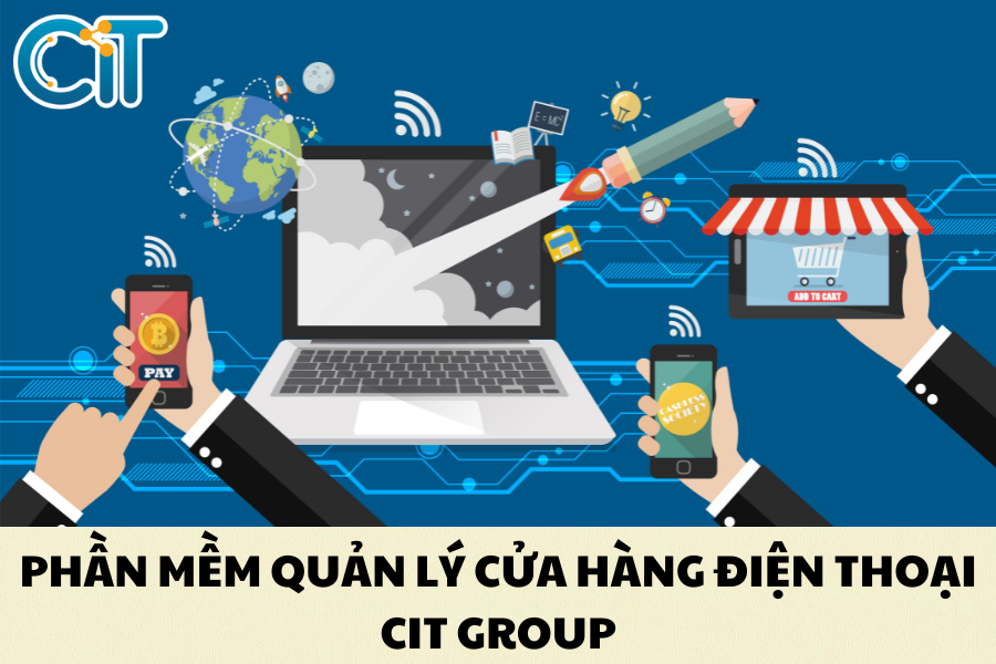 Phần mềm quản lý cửa hàng điện thoại, điện máy CIT Group