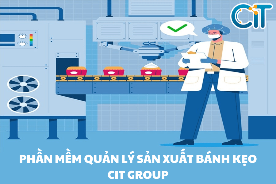 Phần mềm quản lý sản xuất bánh kẹo CIT Group