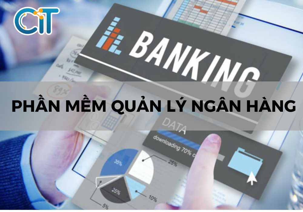 phần mềm quản lý ngân hàng