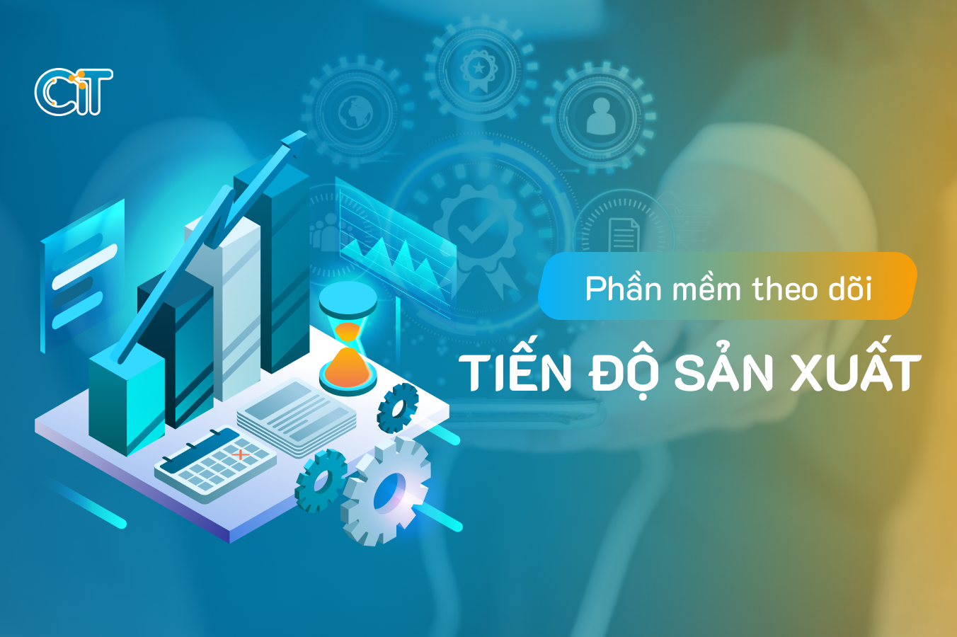 thiết kế phần mềm theo dõi tiến độ sản xuất tại CIT