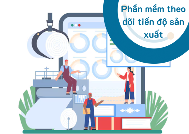 Phần mềm theo dõi tiến độ sản xuất