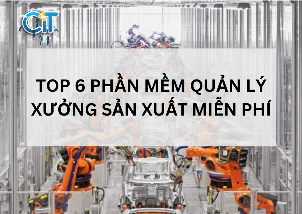 Phần mềm quản lý xưởng sản xuất miễn phí