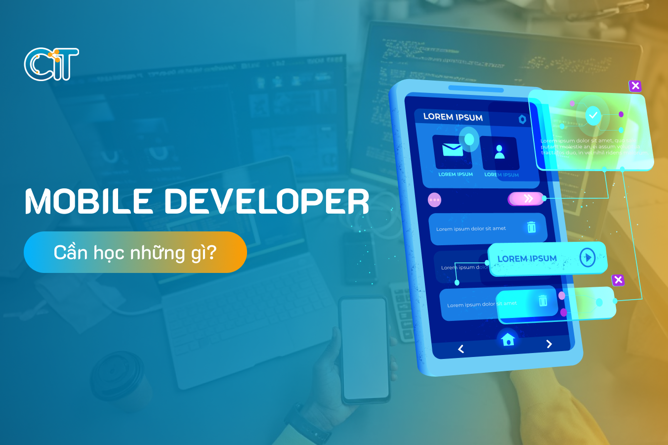 Mobile Developer là gì? Mobile Developer cần học những gì?