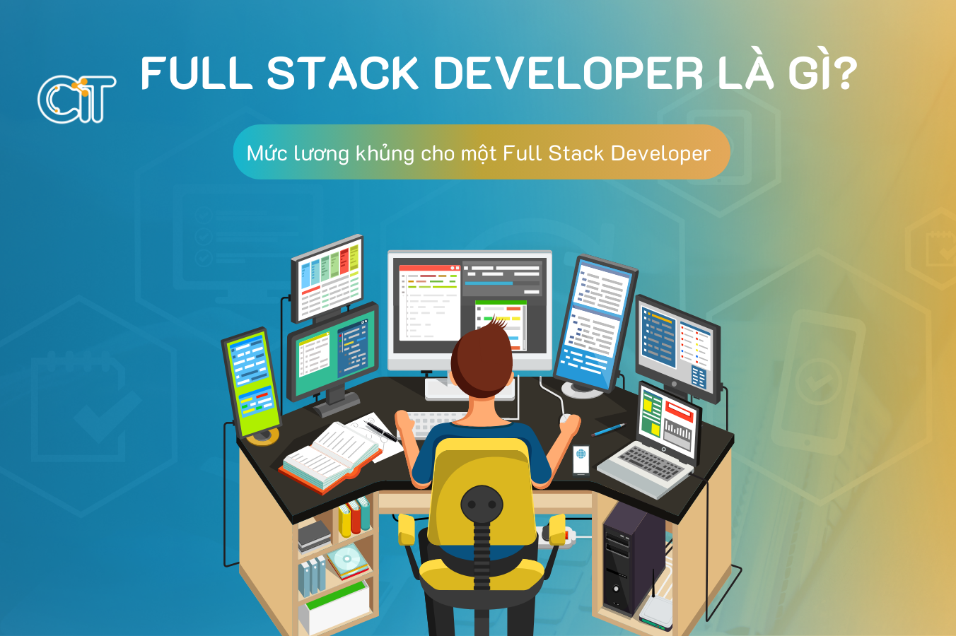 Full Stack Developer là gì? Mức lương khủng của một Full Stack Developer