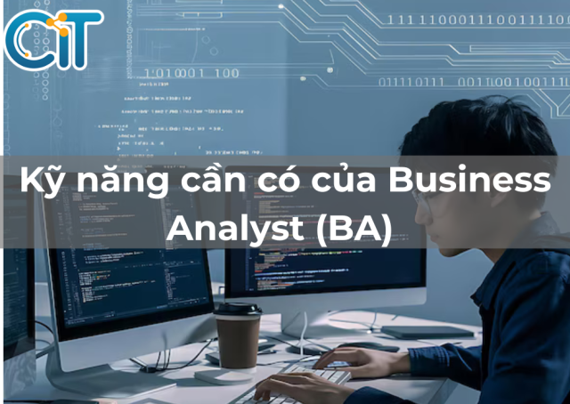 Kỹ năng cần có của Business Analyst (BA)