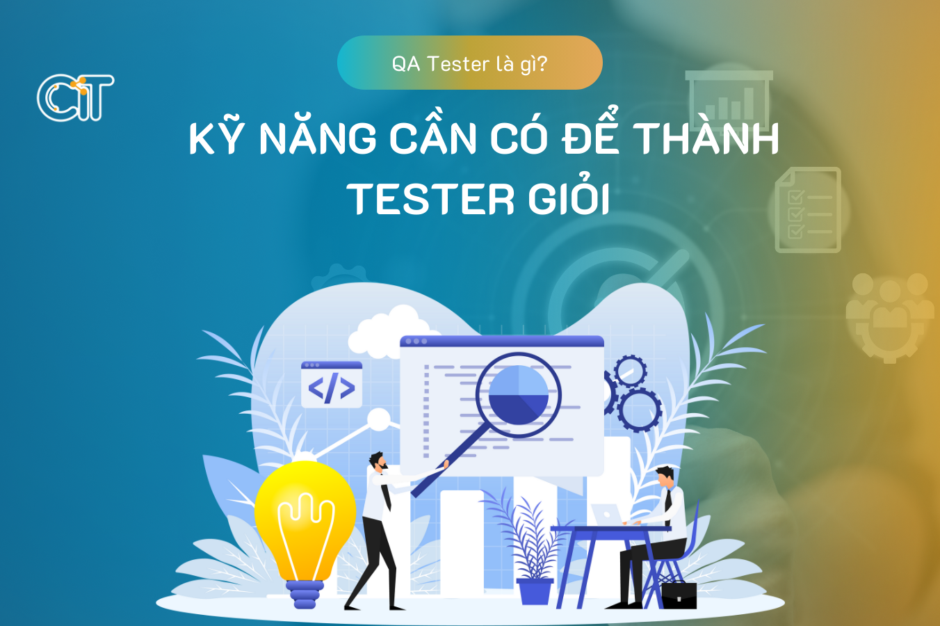 QA Tester là gì? Kỹ năng cần có để trở thành Tester giỏi