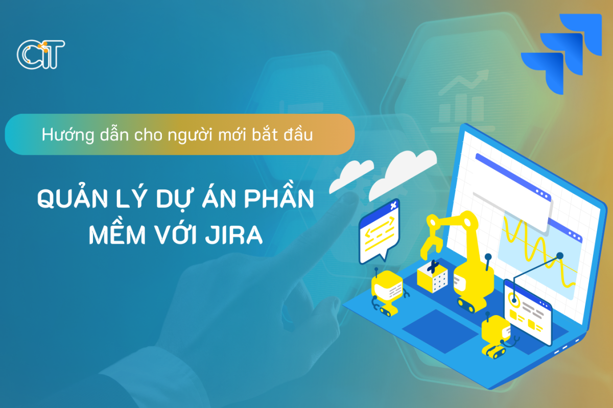 Quản lý dự án phần mềm với JIRA? Hướng dẫn sử dụng cho người mới bắt đầu