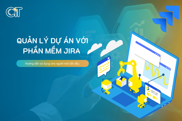 Quản lý dự án với phần mềm JIRA - Hướng dẫn sử dụng cho người mới bắt đầu