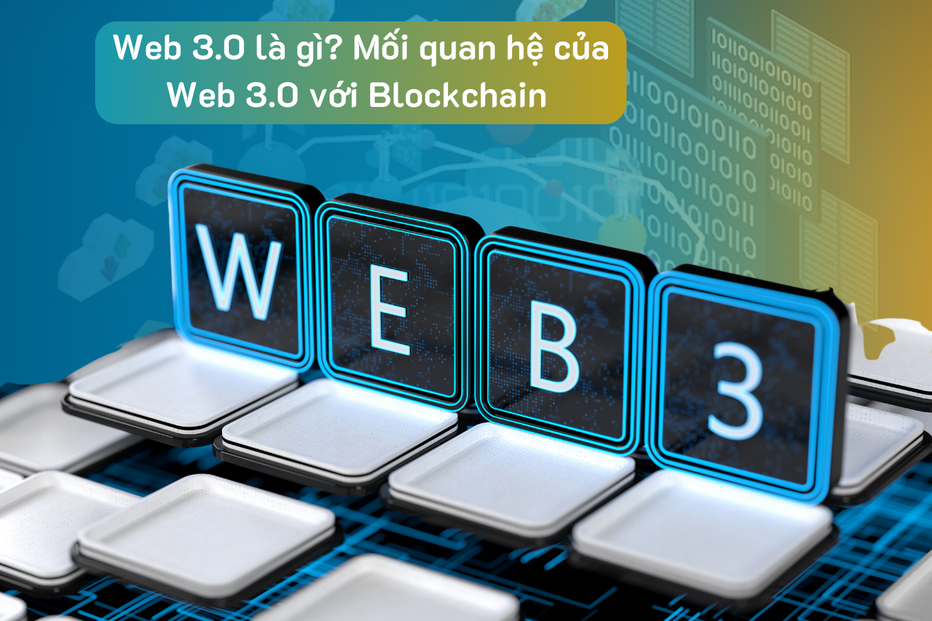 Web 3.0 là gì? Mối quan hệ của Web 3.0 với blockchain