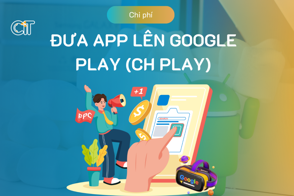 Chi phí đưa App lên Google play store (CH Play)