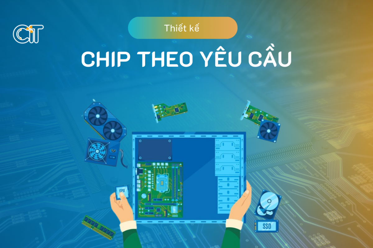 Dịch vụ thiết kế Chip theo yêu cầu tại CIT