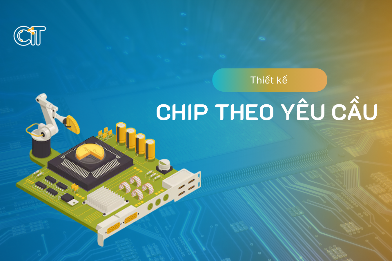 Dịch vụ thiết kế Chip theo yêu cầu tại CIT