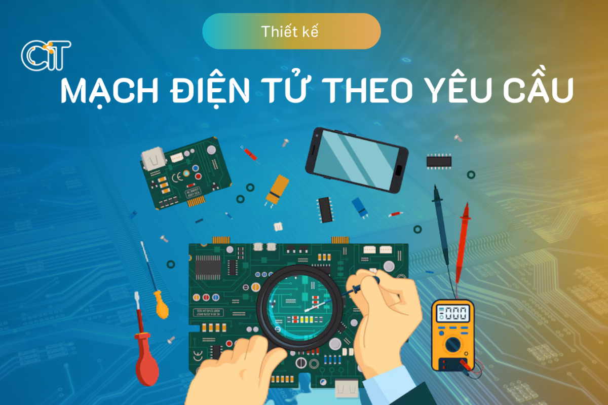 Dịch vụ Thiết kế mạch điện tử theo yêu cầu tại CIT