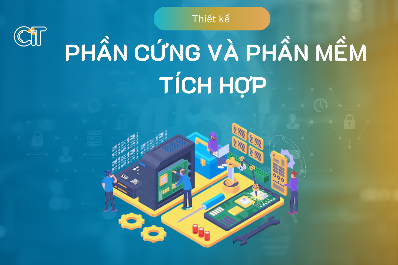 Thiết kế phần cứng và phần mềm tích hợp tại CIT Group 