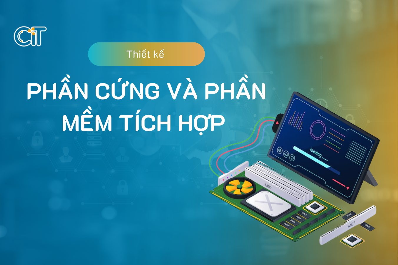 Thiết kế phần cứng và phần mềm tích hợp tại CIT Group 