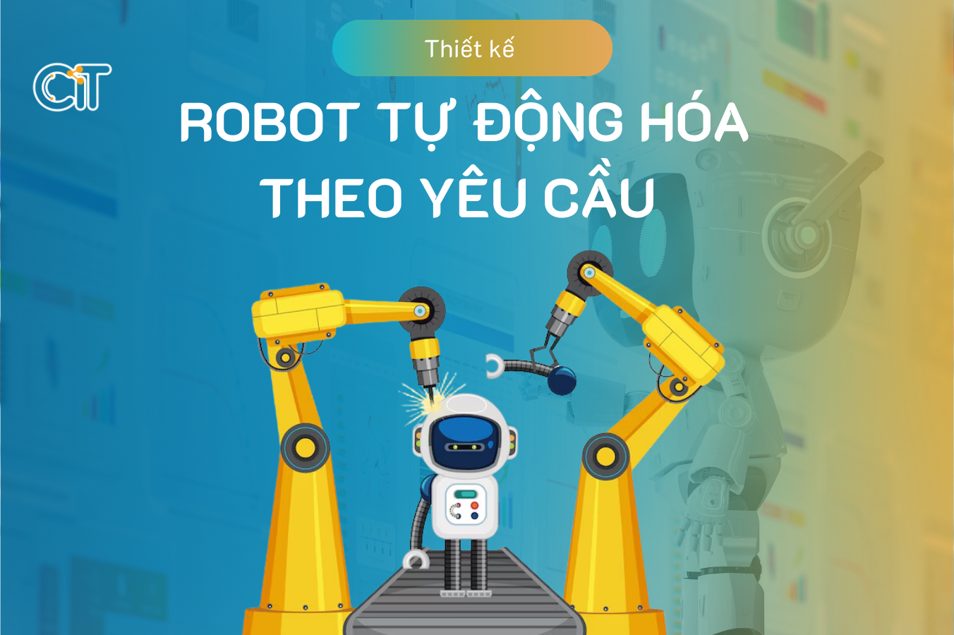 Dịch vụ Thiết kế robot tự động hóa theo yêu cầu tại CIT