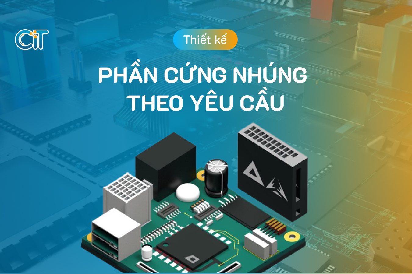 Thiết kế phần cứng nhúng theo yêu cầu tại CIT