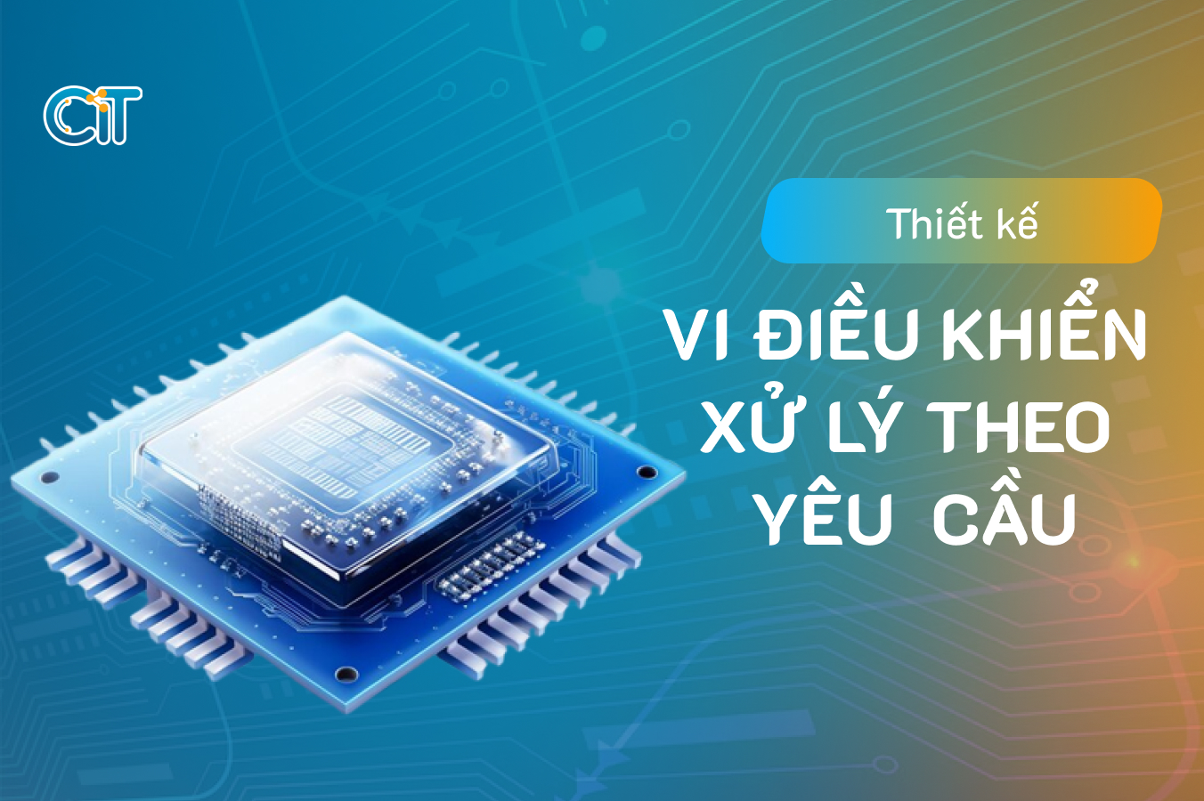 Thiết kế vi điều khiển xử lý theo yêu cầu tại CIT