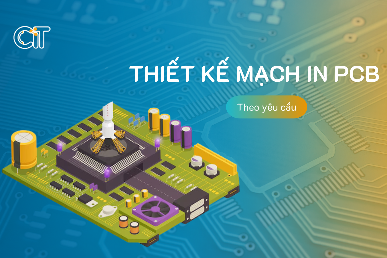 Đặt, Thiết kế mạch in PCB theo yêu cầu tại CIT 