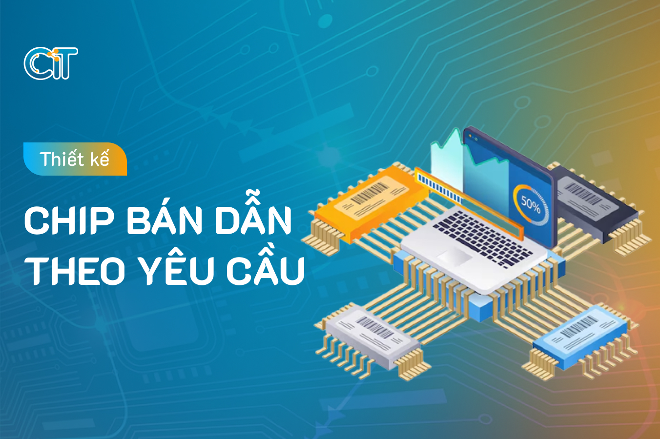 thiết kế chip bán dẫn theo yêu cầu tại CIT 