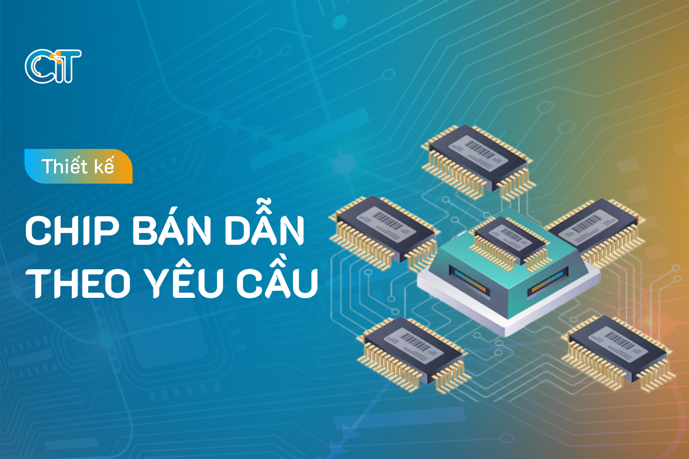 thiết kế chip bán dẫn theo yêu cầu tại CIT