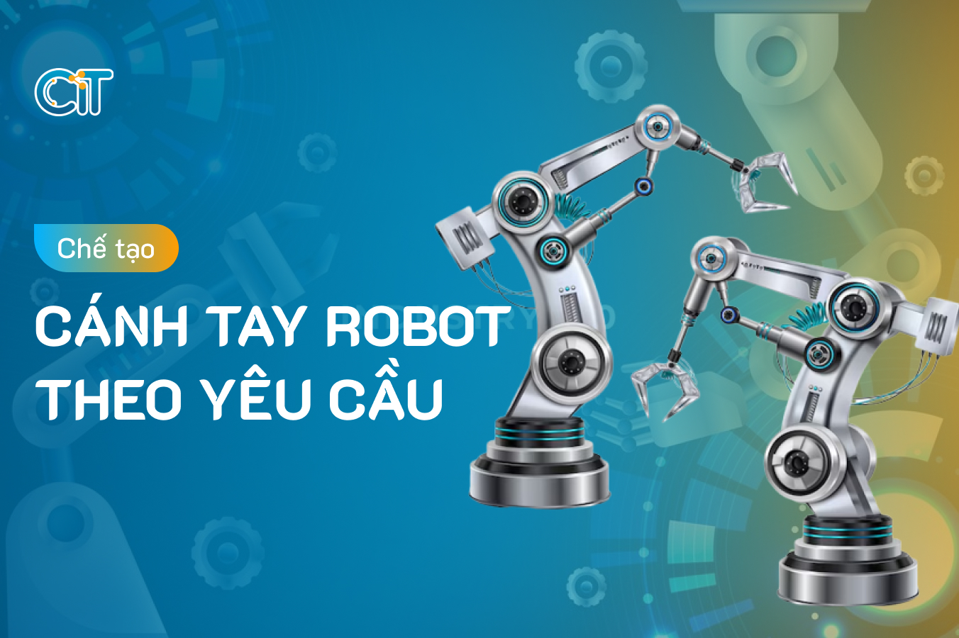 Chế tạo cánh tay robot theo yêu cầu tại CIT