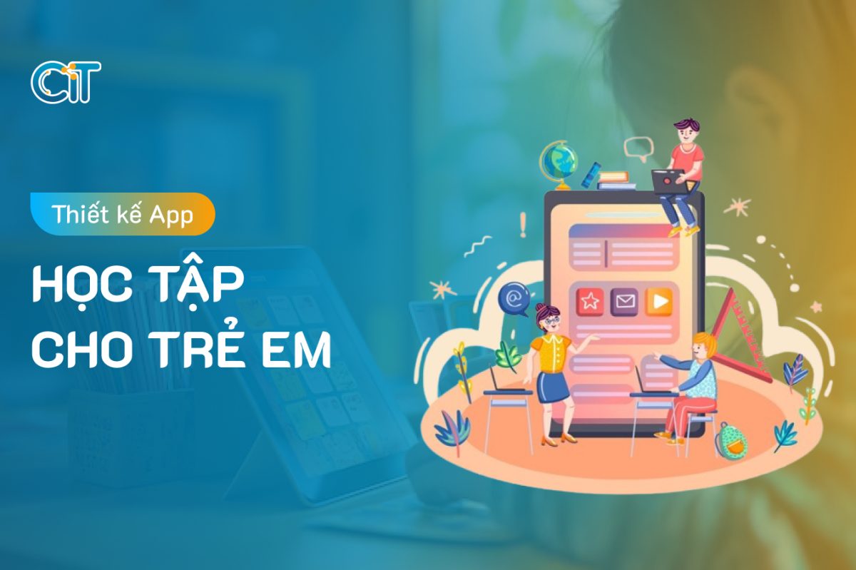 Dịch vụ thiết kế app học tập cho trẻ em tại CIT