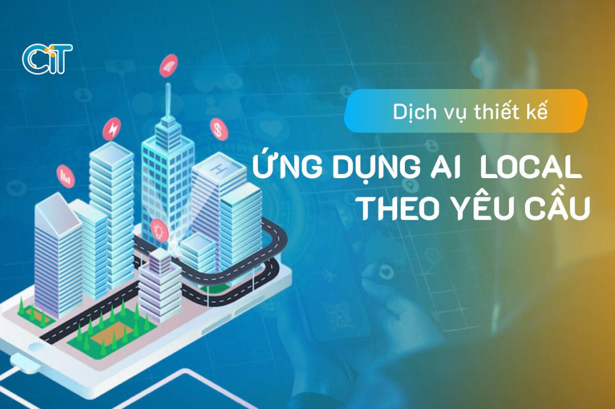 Dịch vụ thiết kế ứng dụng AI Local theo yêu cầu