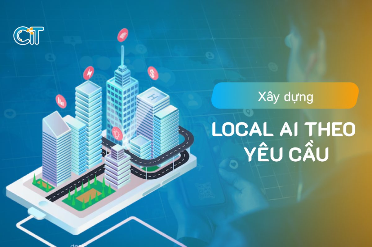 Dịch vụ xây dựng local AI theo yêu cầu tại CIT Software