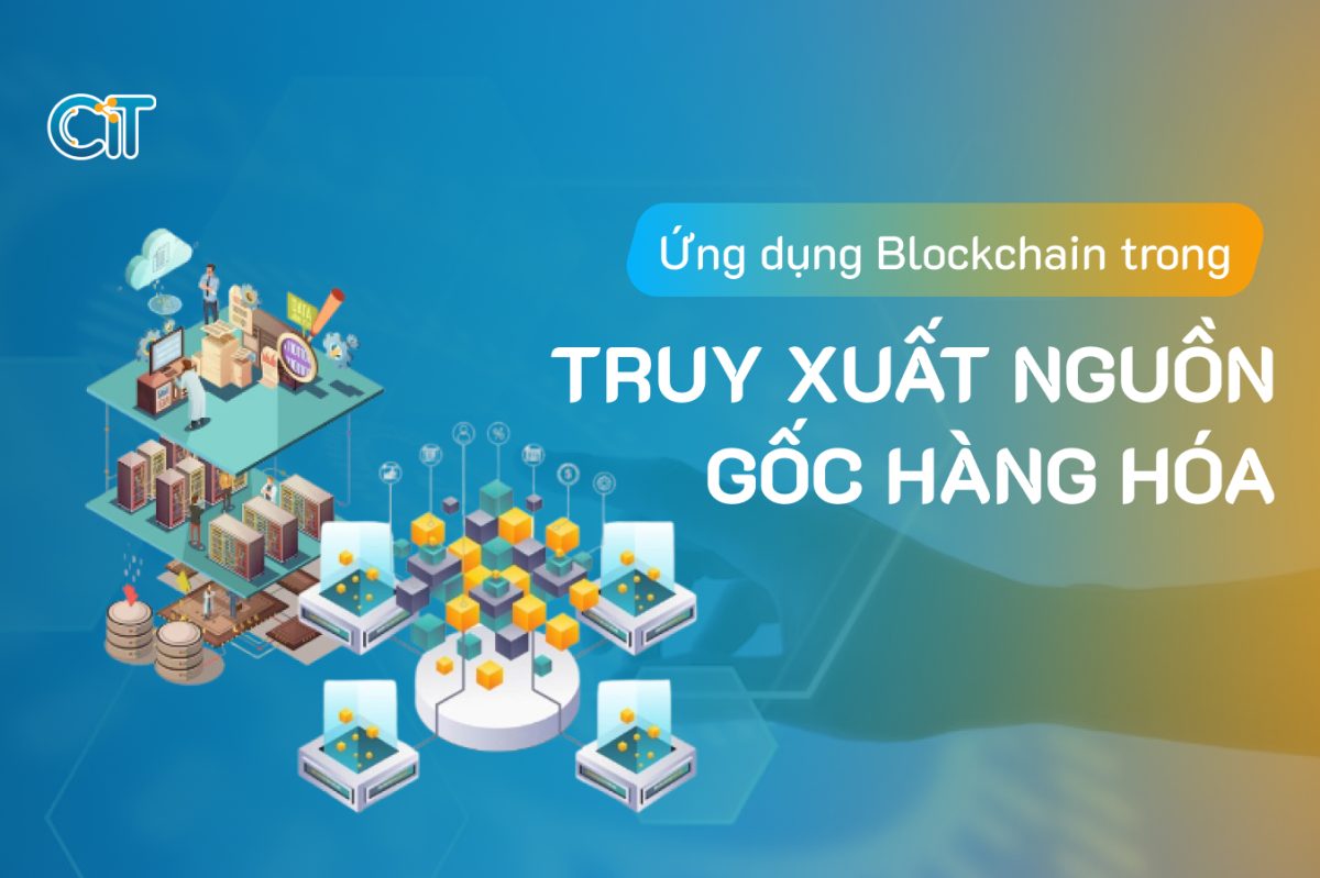 Ứng dụng Blockchain trong truy xuất nguồn gốc hàng hóa, nông sản