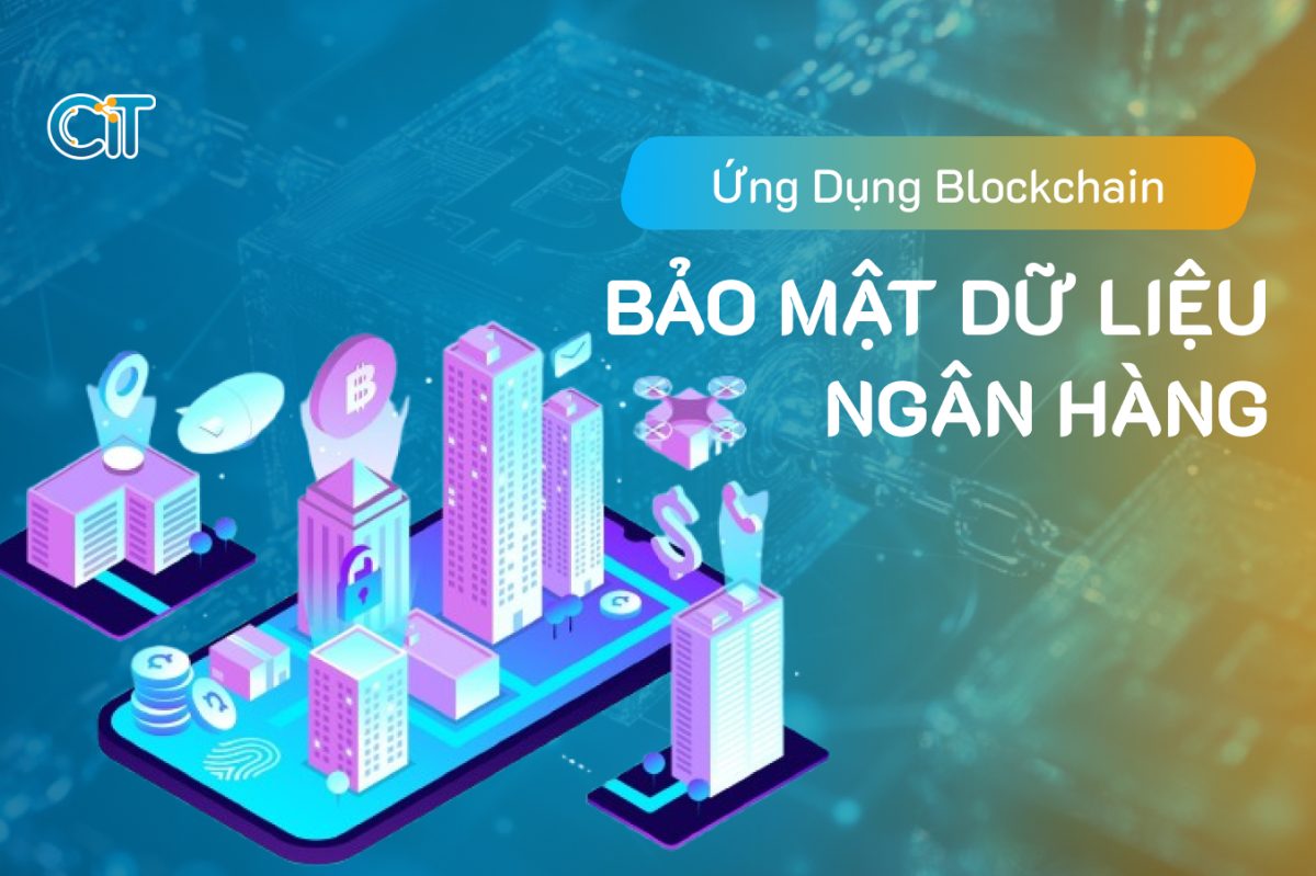 Ứng dụng công nghệ Blockchain trong bảo mật dữ liệu ngân hàng