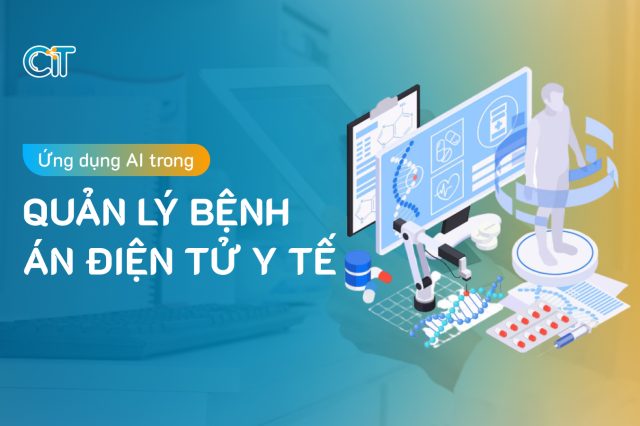 Ứng Dụng AI Trong Ngành Y Tế – Giải Pháp Cho Doanh Nghiệp Y Tế | CIT ứng dụng công nghệ trí tuệ nhân tạo AI trong quản lý bệnh án điện tử y tế