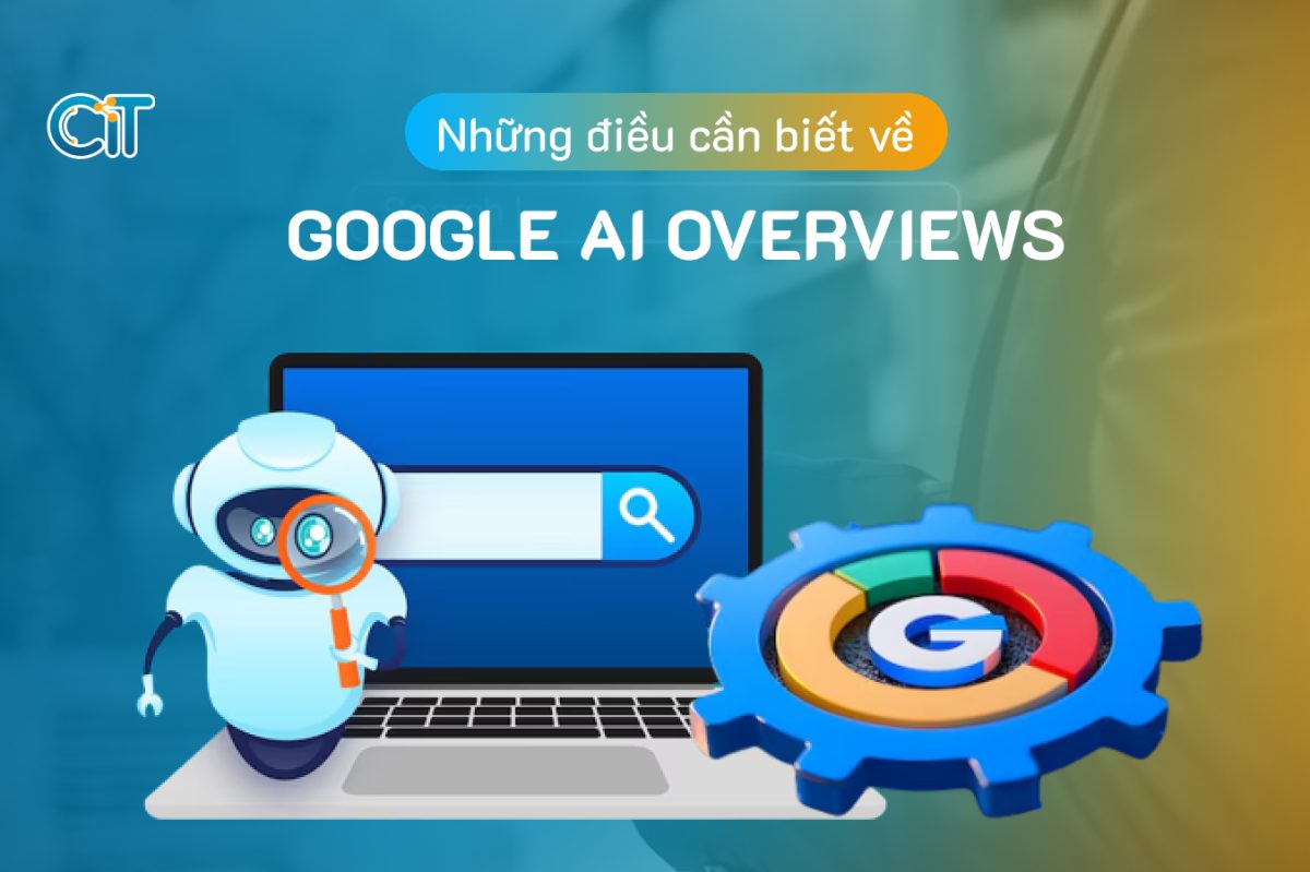 Google AI overview là gì. Những điều cần biết về AI overview