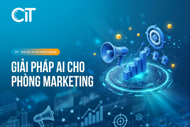 Giải Pháp AI Cho Phòng Marketing – Tối Ưu Chiến Dịch, Cá Nhân Hóa Ở Quy Mô Lớn | CIT Group Giải pháp AI cho phòng marketing