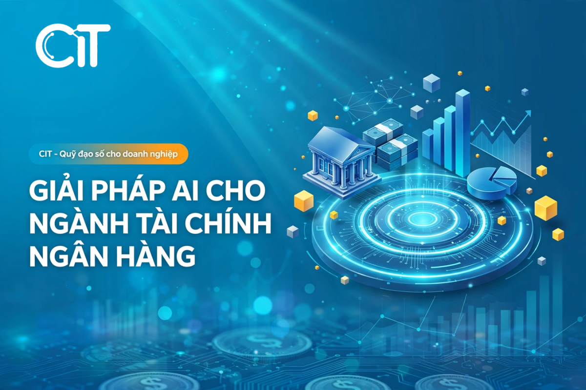 Ứng Dụng AI Trong Ngành Tài Chính Ngân Hàng – Giải Pháp Cho Doanh Nghiệp Tài Chính | CIT Giải pháp AI cho phòng tài chính