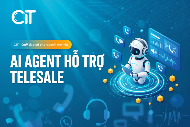 AI Agent telesales – Trợ lý gọi và nhắn ra tự động theo kịch bản | CIT Group Giải pháp ai agent telesale
