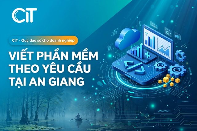 Viết Phần Mềm Theo Yêu Cầu Tại An Giang – Giải Pháp Cho Nông Nghiệp, Thủy Sản & Thương Mại Biên Giới | CIT Group viết phần mềm theo yêu cầu tại an giang