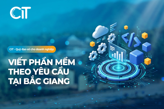 Viết Phần Mềm Theo Yêu Cầu Tại Bắc Giang – Cho Nhà Máy KCN & Chuỗi Nông Sản Vải Thiều | CIT Group viết phần mềm theo yêu cầu tại bắc giang