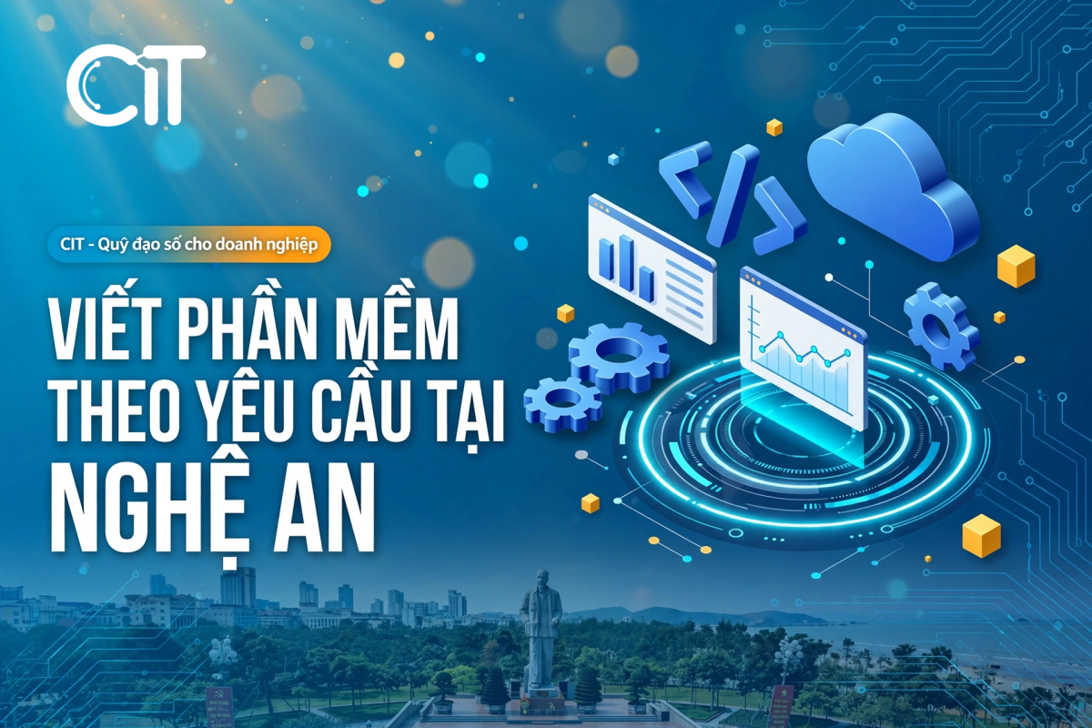 Viết Phần Mềm Theo Yêu Cầu Tại Nghệ An – Giải Pháp Cho DNVVN, Hộ Kinh Doanh & Khu Công Nghiệp Mới | CIT Group viết phần mềm theo yêu cầu tại nghệ an