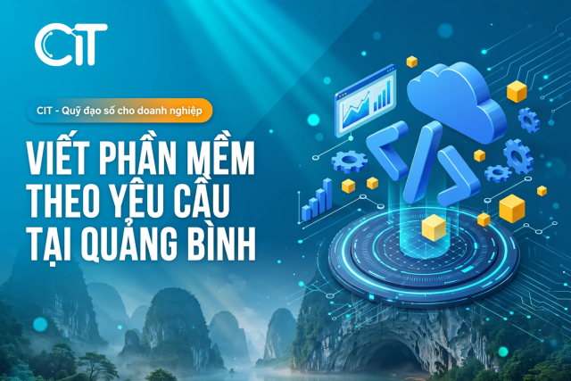 Viết Phần Mềm Theo Yêu Cầu Tại Quảng Bình – Giải Pháp Cho Ngành Du Lịch Hang Động | CIT Group viết phần mềm theo yêu cầu tại quảng bình