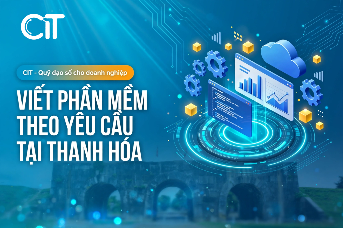 Viết Phần Mềm Theo Yêu Cầu Tại Thanh Hóa – Giải Pháp Cho Công Nghiệp Nghi Sơn, Bán Lẻ & Du Lịch | CIT Group viết phần mềm theo yêu cầu tại thanh hóa